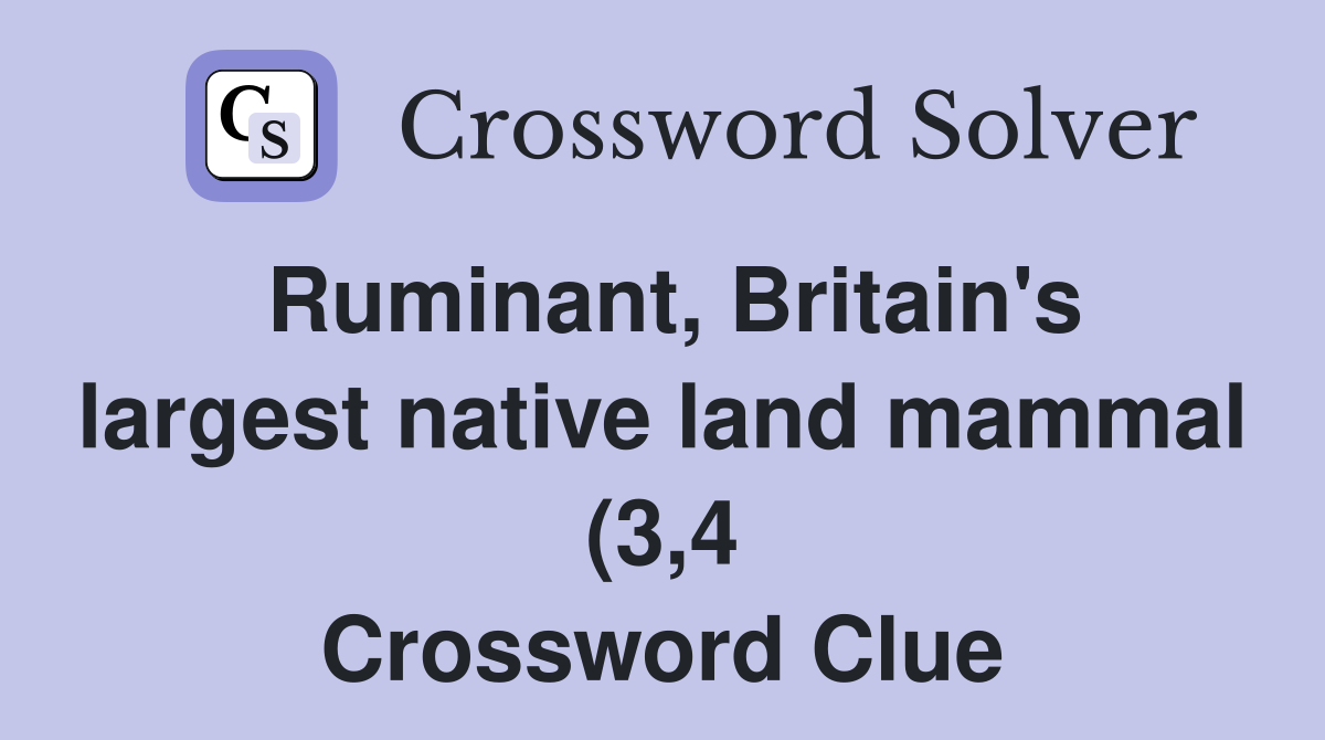 Ruminant Britain s largest native land mammal (3 4) Crossword Clue Ruminant Britain s largest native land mammal (3 4) Crossword Clue